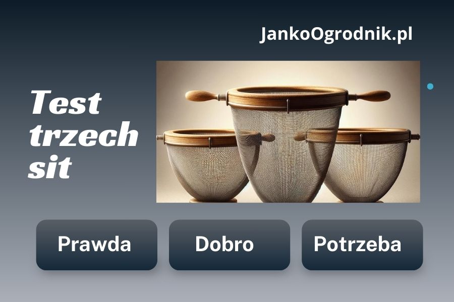 Zanim cokolwiek powiesz, zrób test trzech sit. #13 1 Zrób test trzech sit